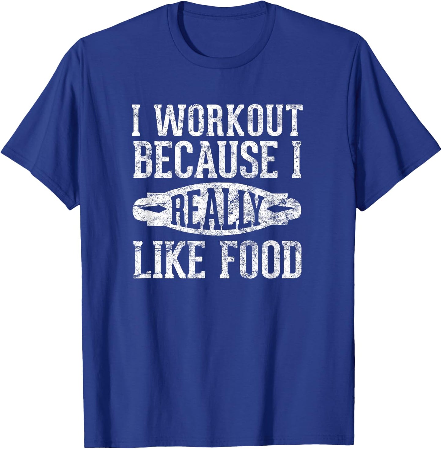 I Workout Because I Really Like Food: Funny Food Gym T-Shirt - T-Shirt | Royal