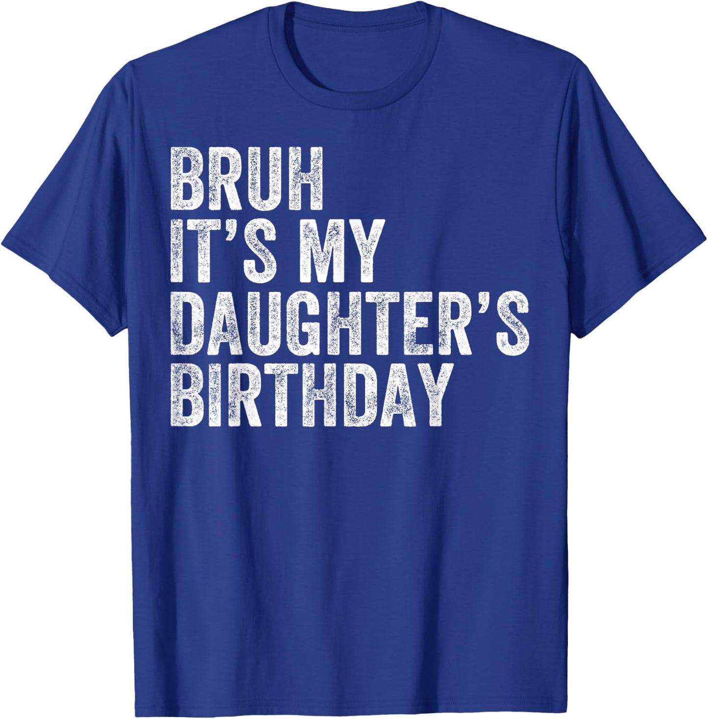 Bruh It's My Daughter's Birthday Father Dad T-Shirt - T-Shirt | Royal