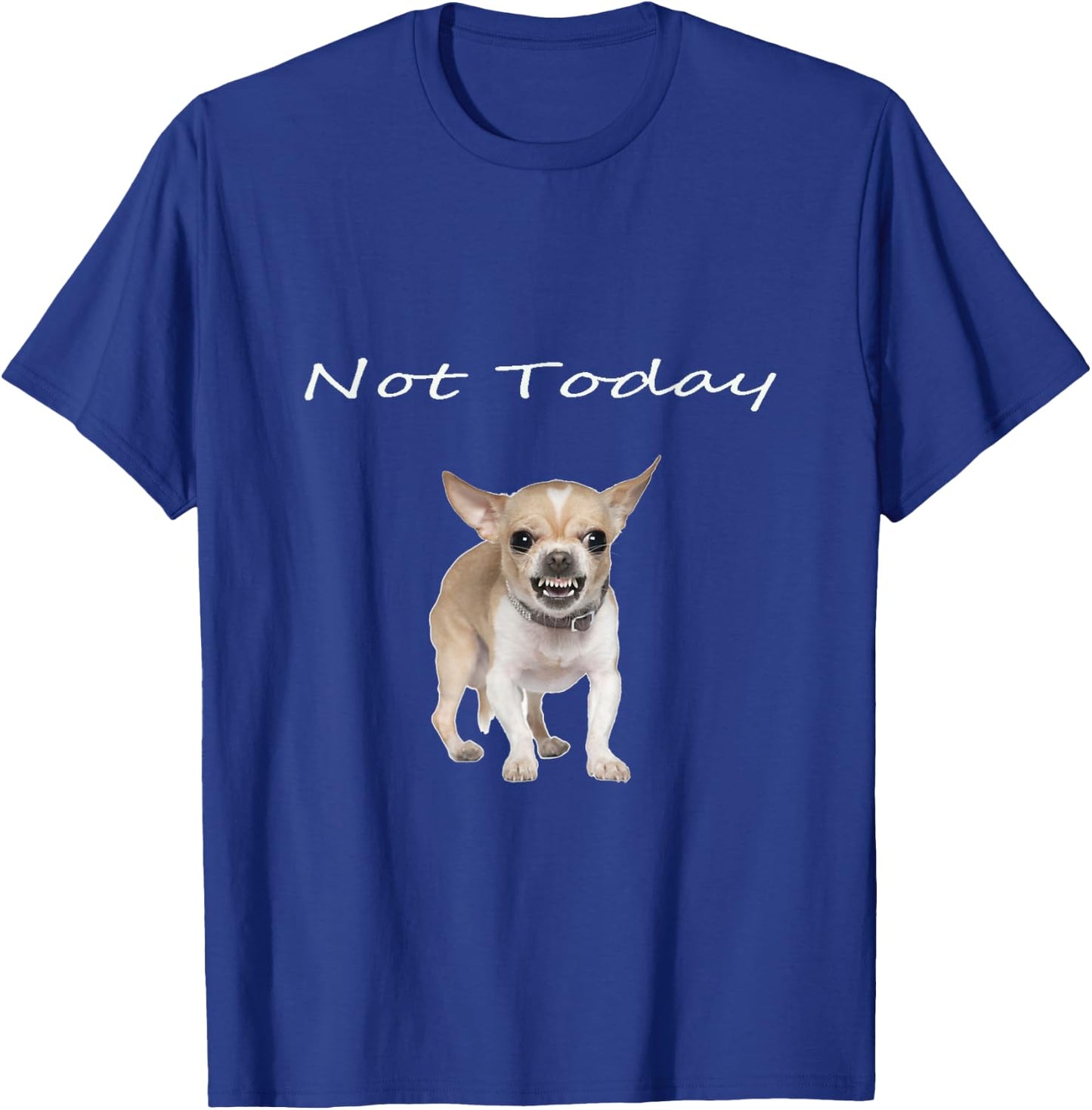 Chihuahua Not Today Snarling Teeth Showing Funny Dog T-Shirt - T-Shirt | Royal
