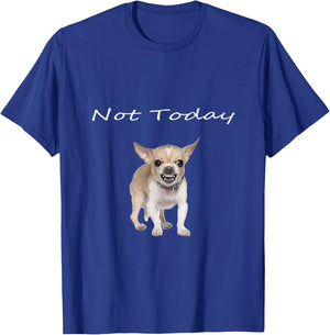 Chihuahua Not Today Snarling Teeth Showing Funny Dog T-Shirt - T-Shirt | Royal