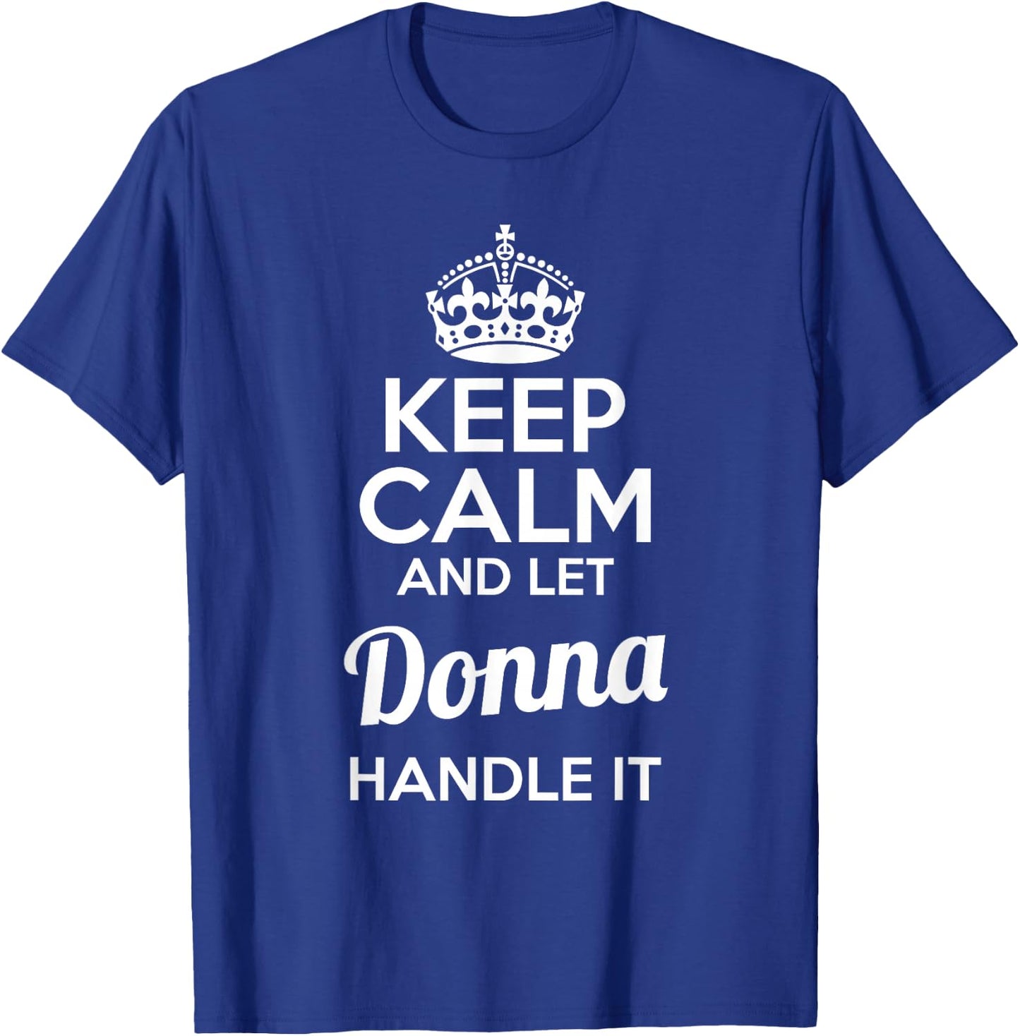 Donna Keep Calm and Let Donna Handle It T-Shirt - T-Shirt | Royal