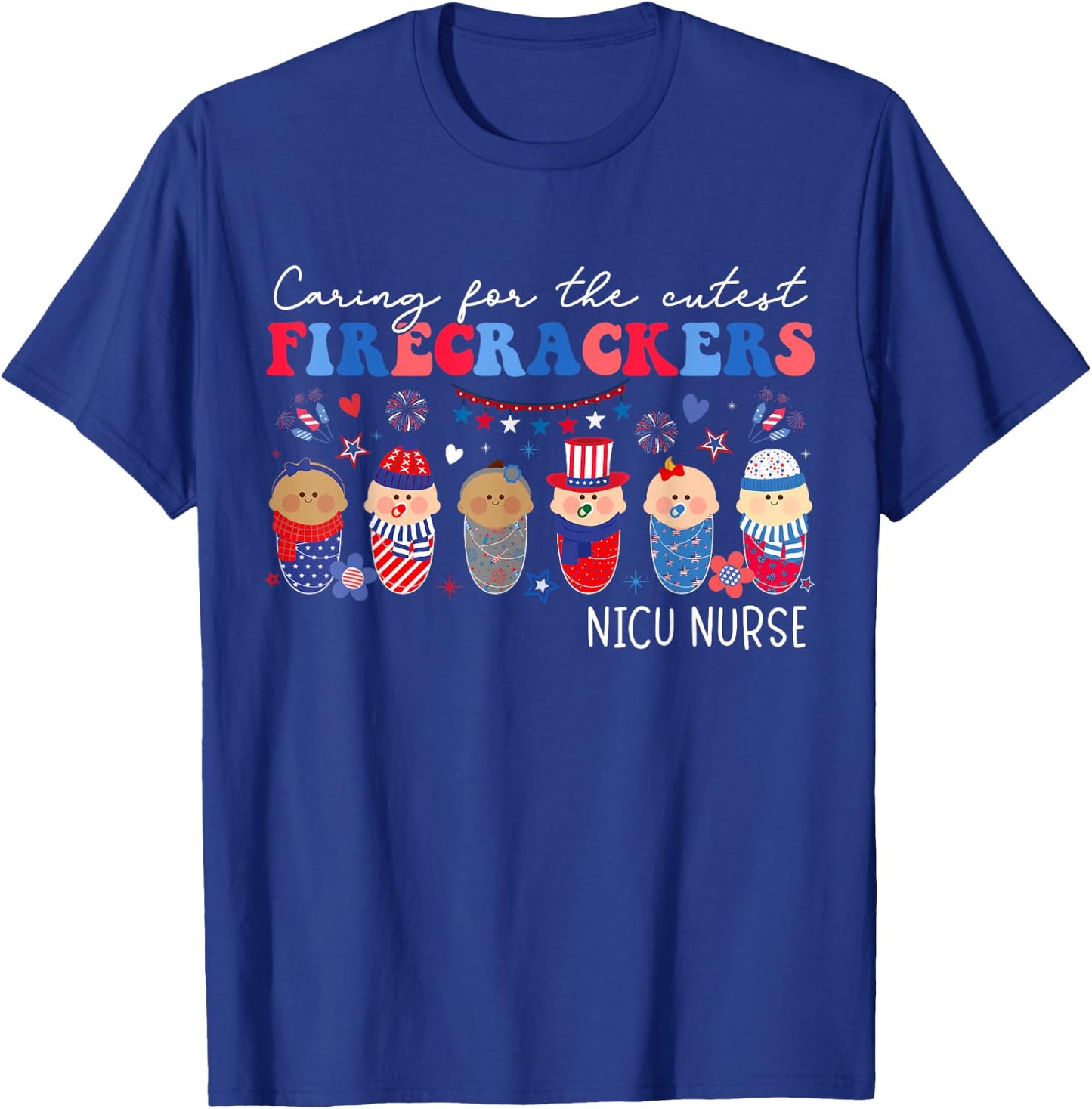 Caring For The Cutest Firecrackers NICU Nurse 4th Of July T-Shirt - T-Shirt | Royal