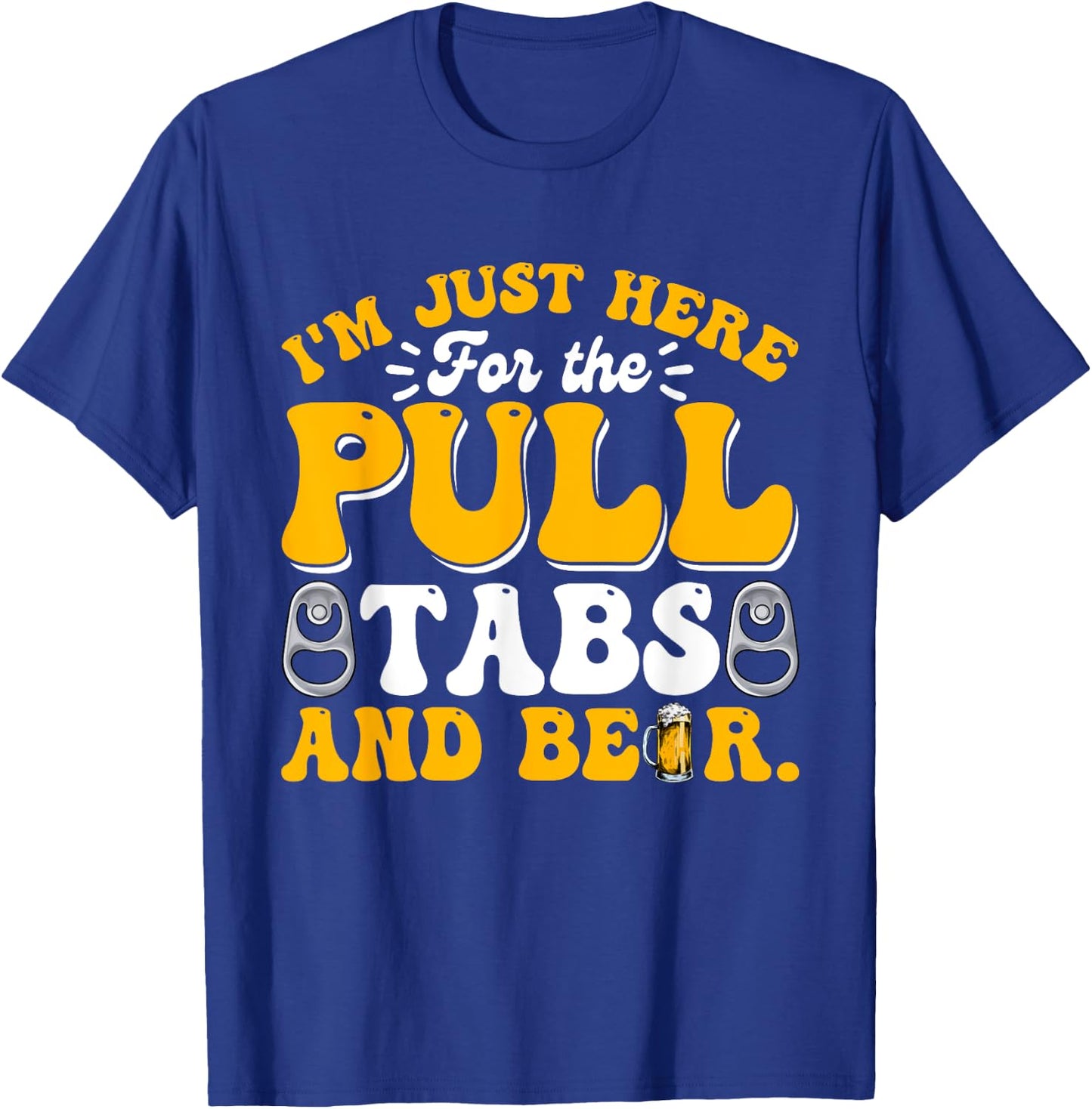 Here For The Pull Tabs And Beer Funny Dad Papa Husband T-Shirt - T-Shirt | Royal