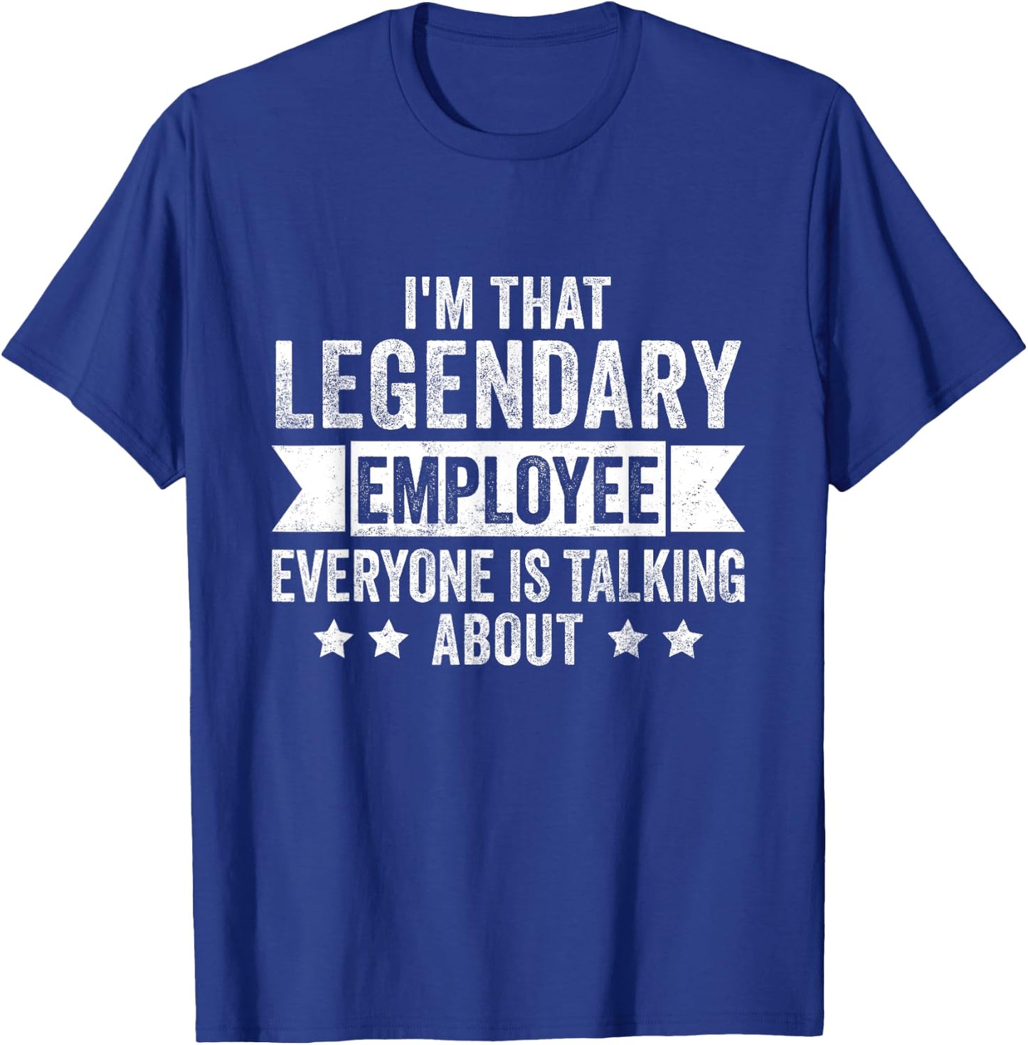 I'm That Legendary Employee Everyone Is Talking About T-Shirt - T-Shirt | Royal
