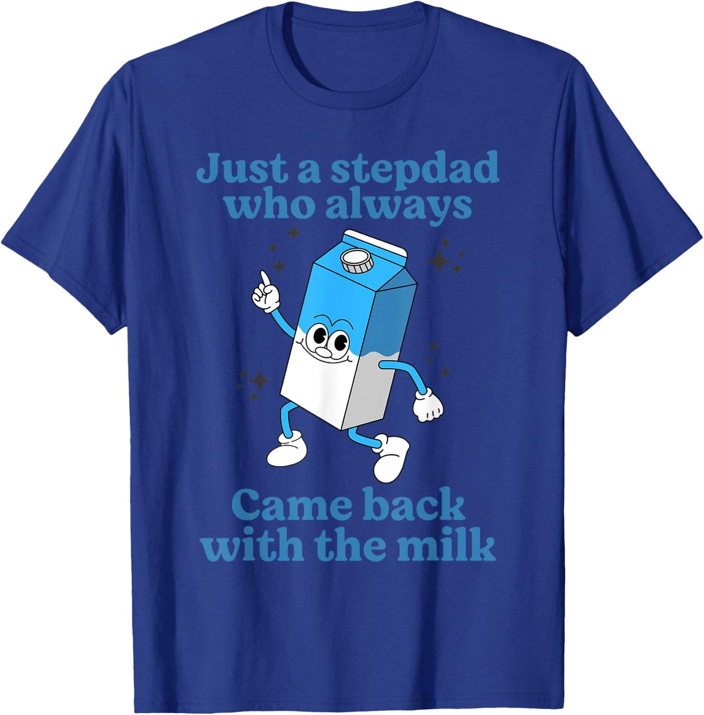 Just A Stepdad Who Always Came Back With The Milk Father Day T-Shirt - T-Shirt | Royal
