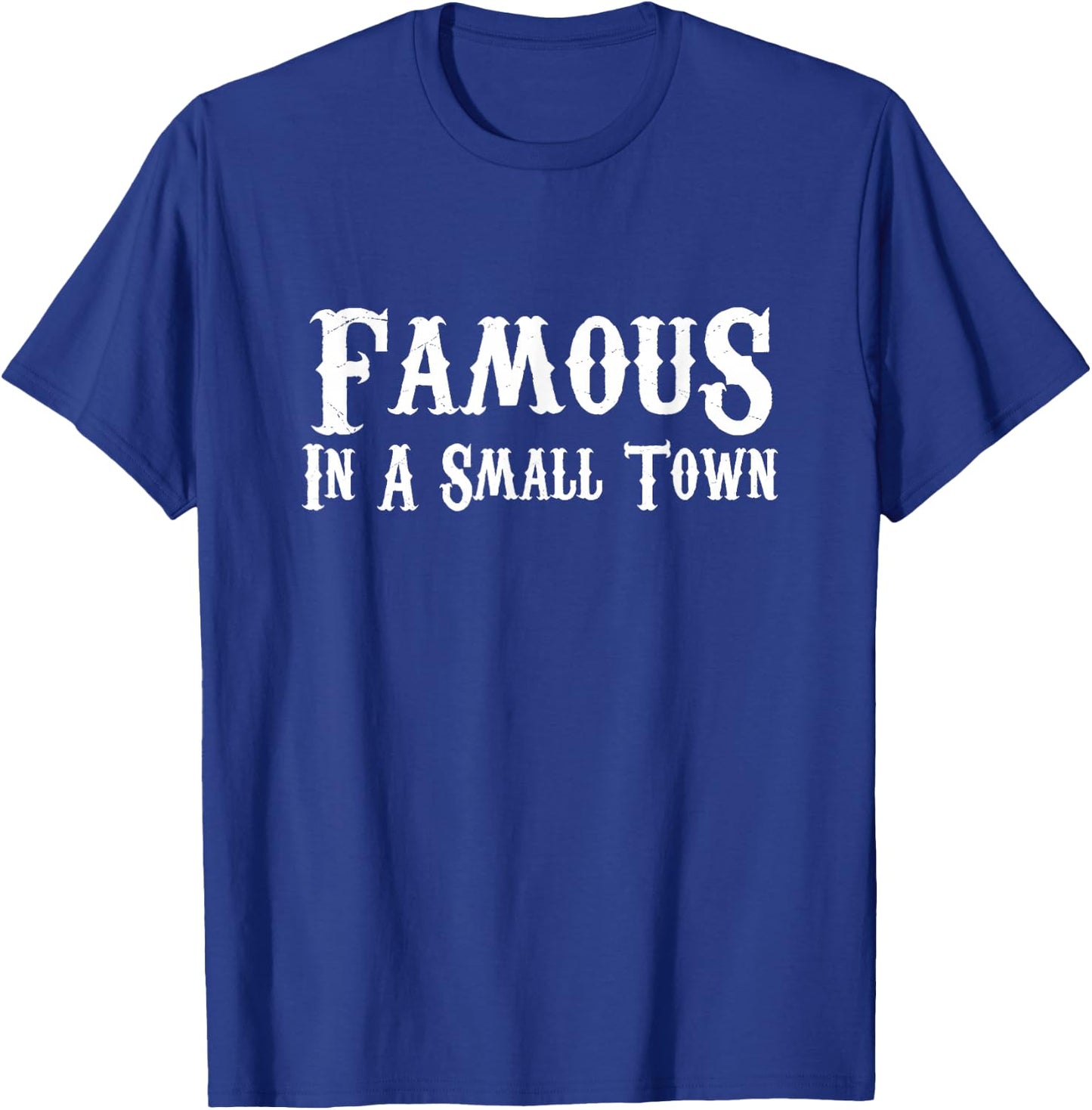 Famous In A Small Town - Western Style T Shirt T-Shirt - T-Shirt | Royal