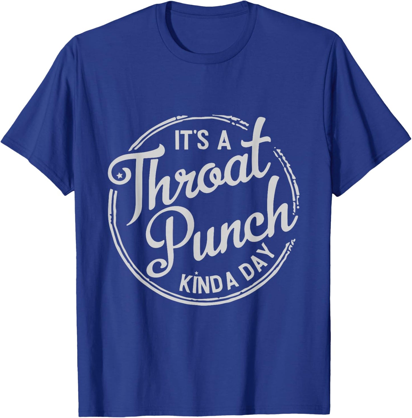 It's A Throat Punch Kind A Day Sarcastic T-Shirt - T-Shirt | Royal