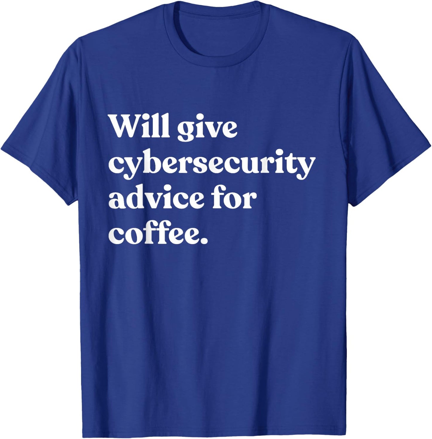 Will Give Cybersecurity Advice For Coffee Funny T-Shirt - T-Shirt | Royal