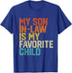 My Son In Law Is My Favorite Child Funny Retro Vintage T-Shirt - T-Shirt | Royal