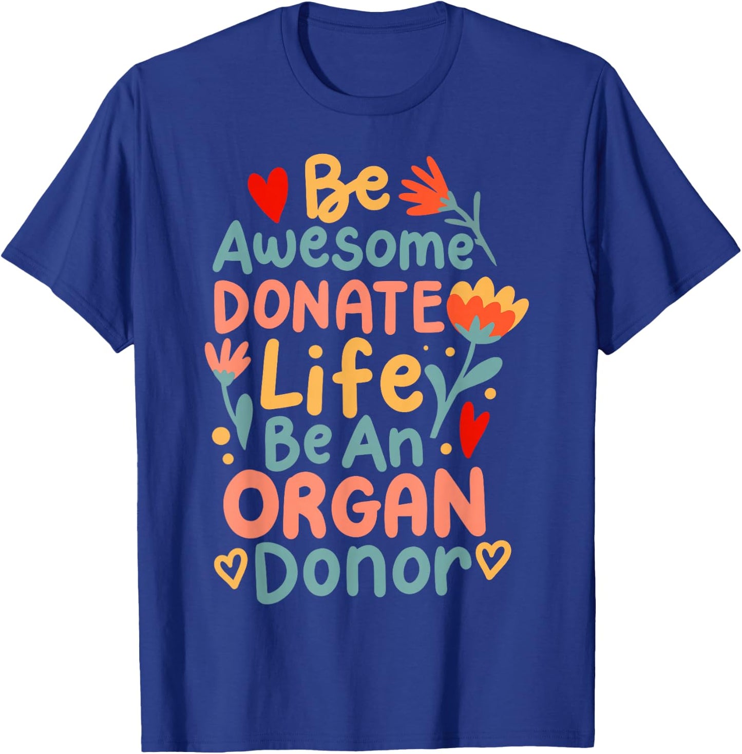Be Awesome Donate Life Be An Organ Donor T-Shirt - T-Shirt | Royal