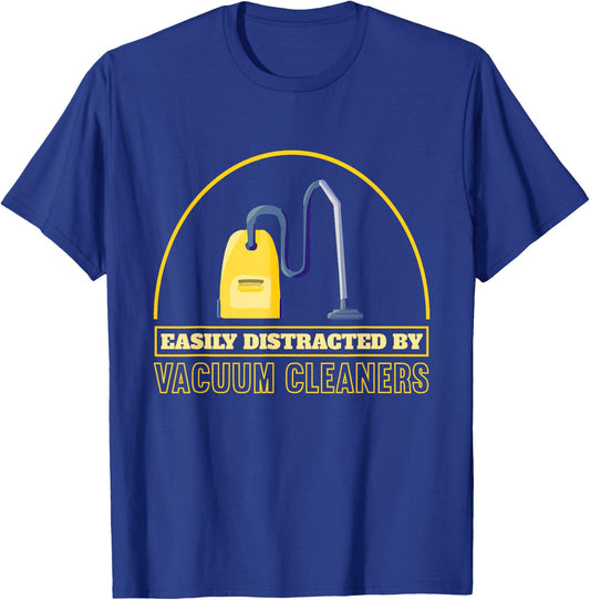 Funny Vacuum Cleaner Easily Distracted By Vacuum Cleaners T-Shirt - T-Shirt | Royal