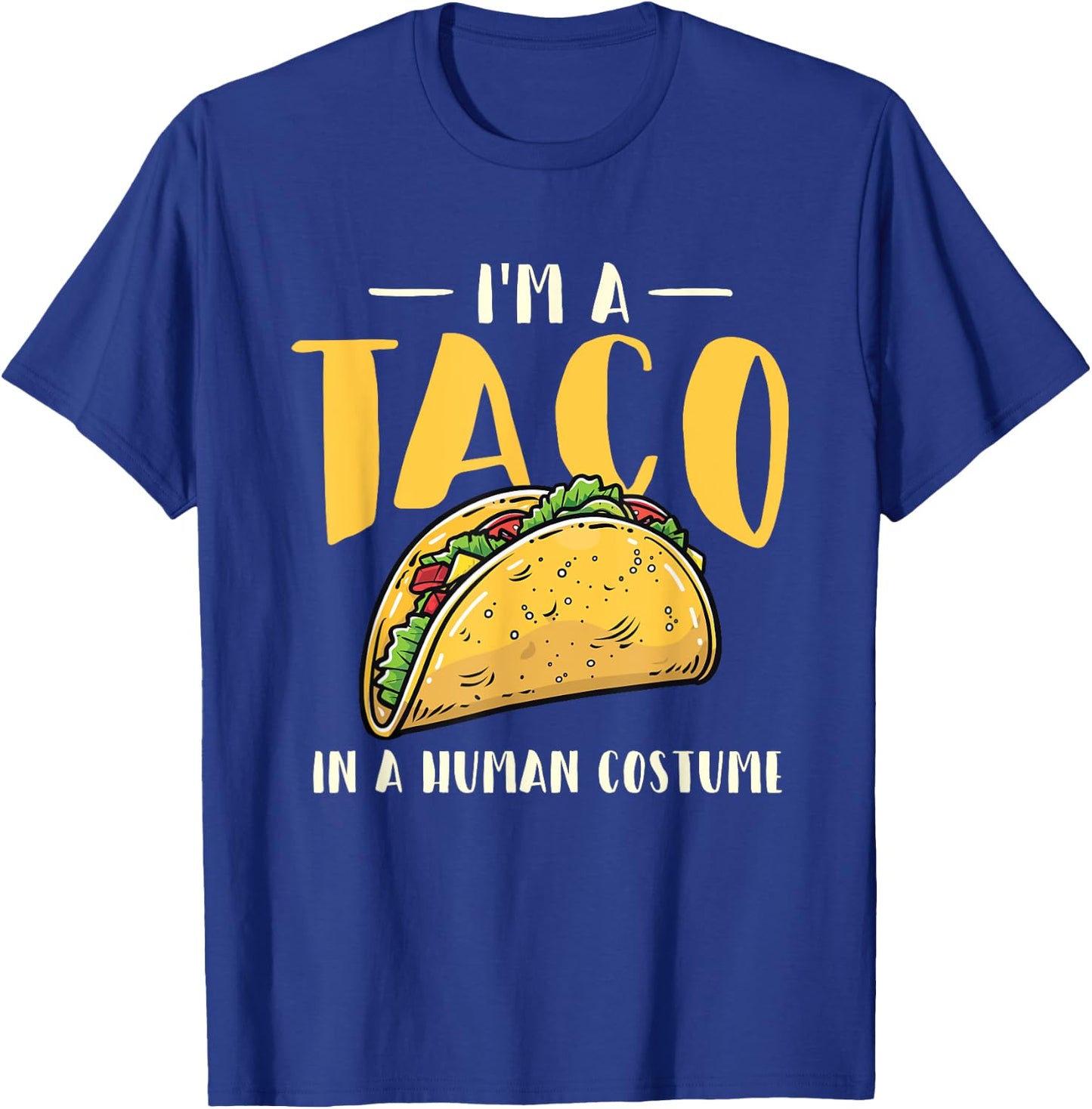 I'm A Taco In A Human Costume - Taco Lover Mexican Food T-Shirt - T-Shirt | Royal