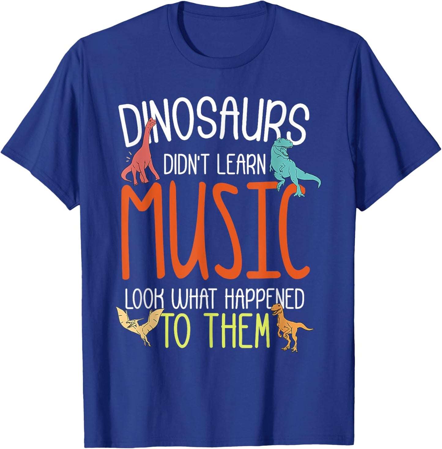 Dinosaurs Didn't Learn Music Funny Music Teacher Musician T-Shirt - T-Shirt | Royal