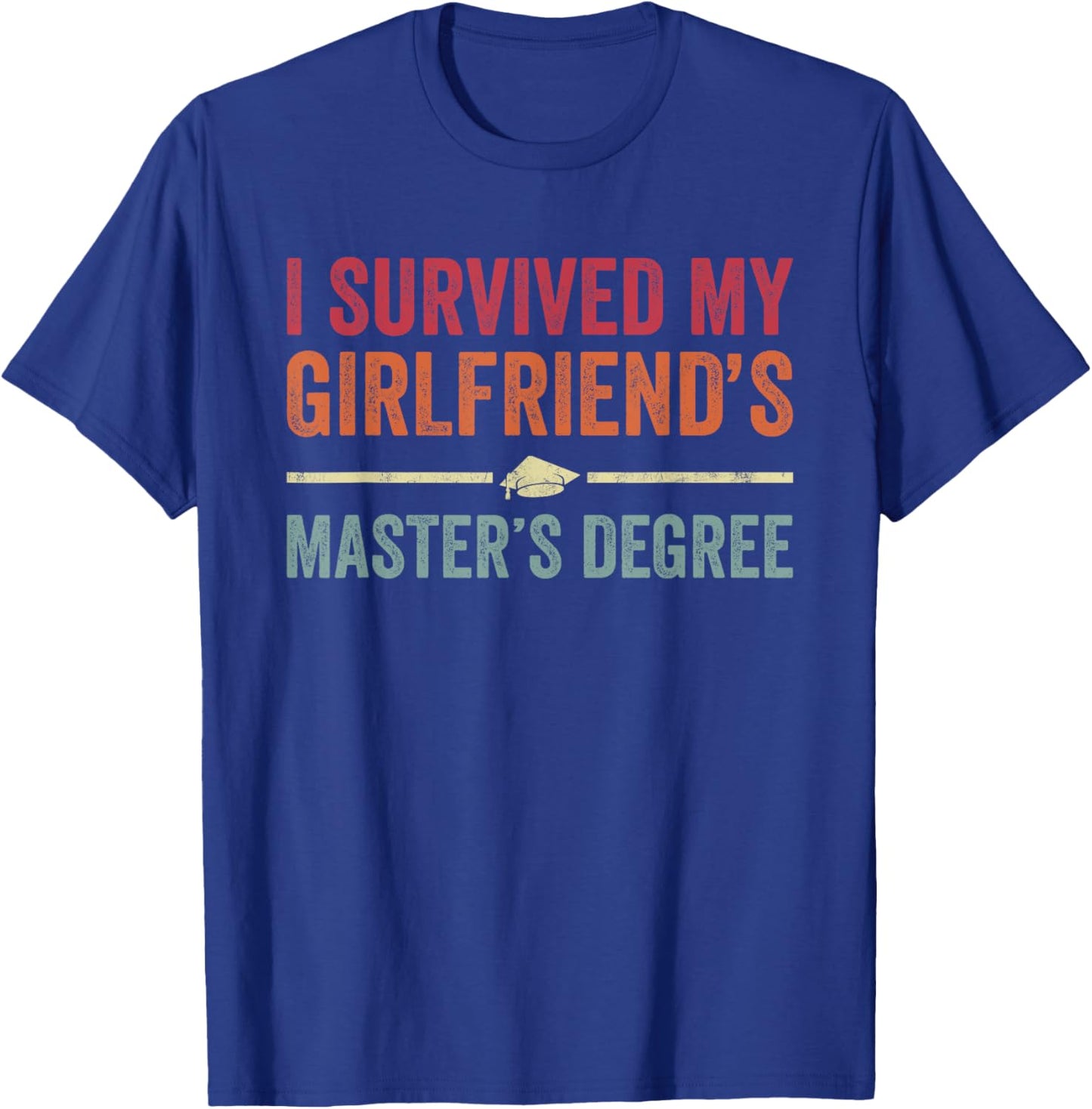 I survived My Girlfriend's Masters Degree College Graduation T-Shirt - T-Shirt | Royal
