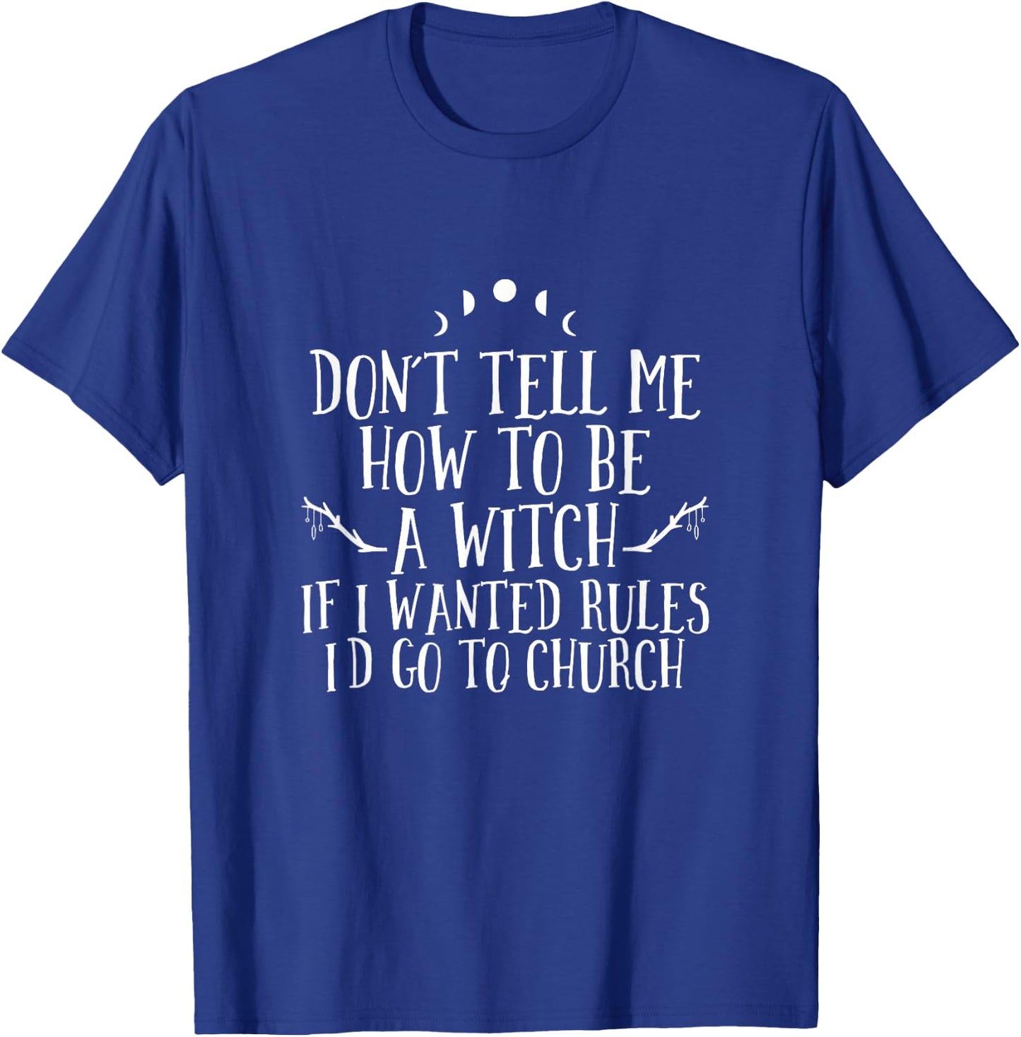 Don´t Tell Me How To Be A Witch - Wicca Pagan Witchcraft T-Shirt - T-Shirt | Royal