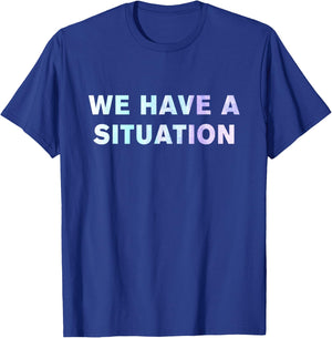 We have a situation shirt T-Shirt - T-Shirt | Royal