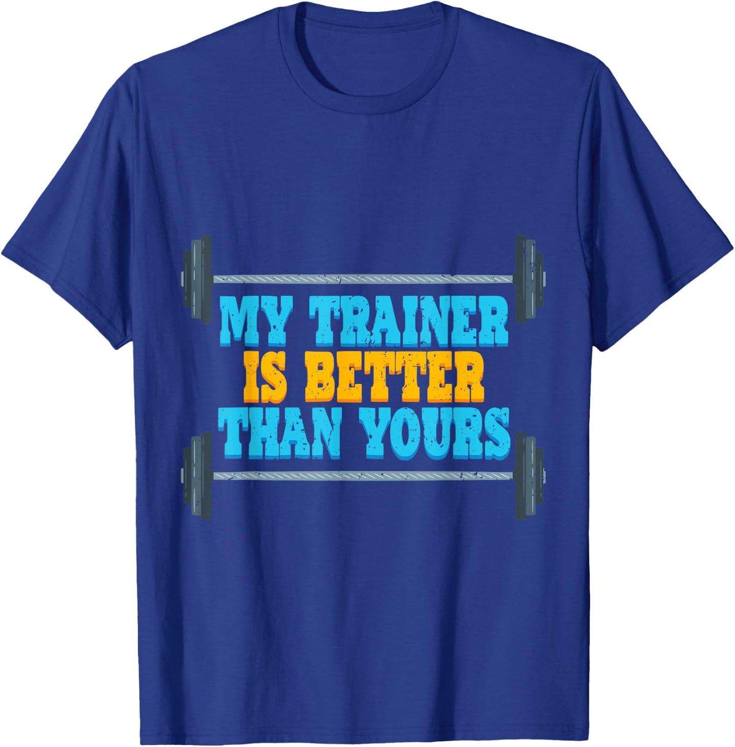 My Trainer Is Better Than Yours Gym Instructor T-Shirt - T-Shirt | Royal