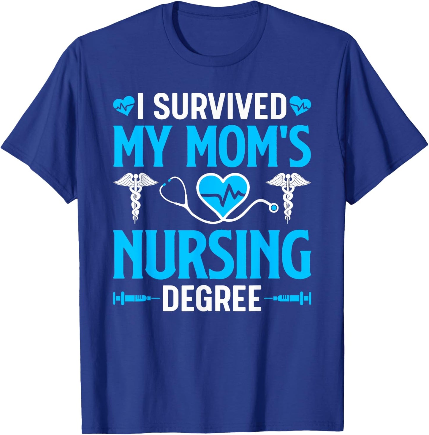 I Survived My Mom's Nursing Degree Nurse Graduation T-Shirt - T-Shirt | Royal