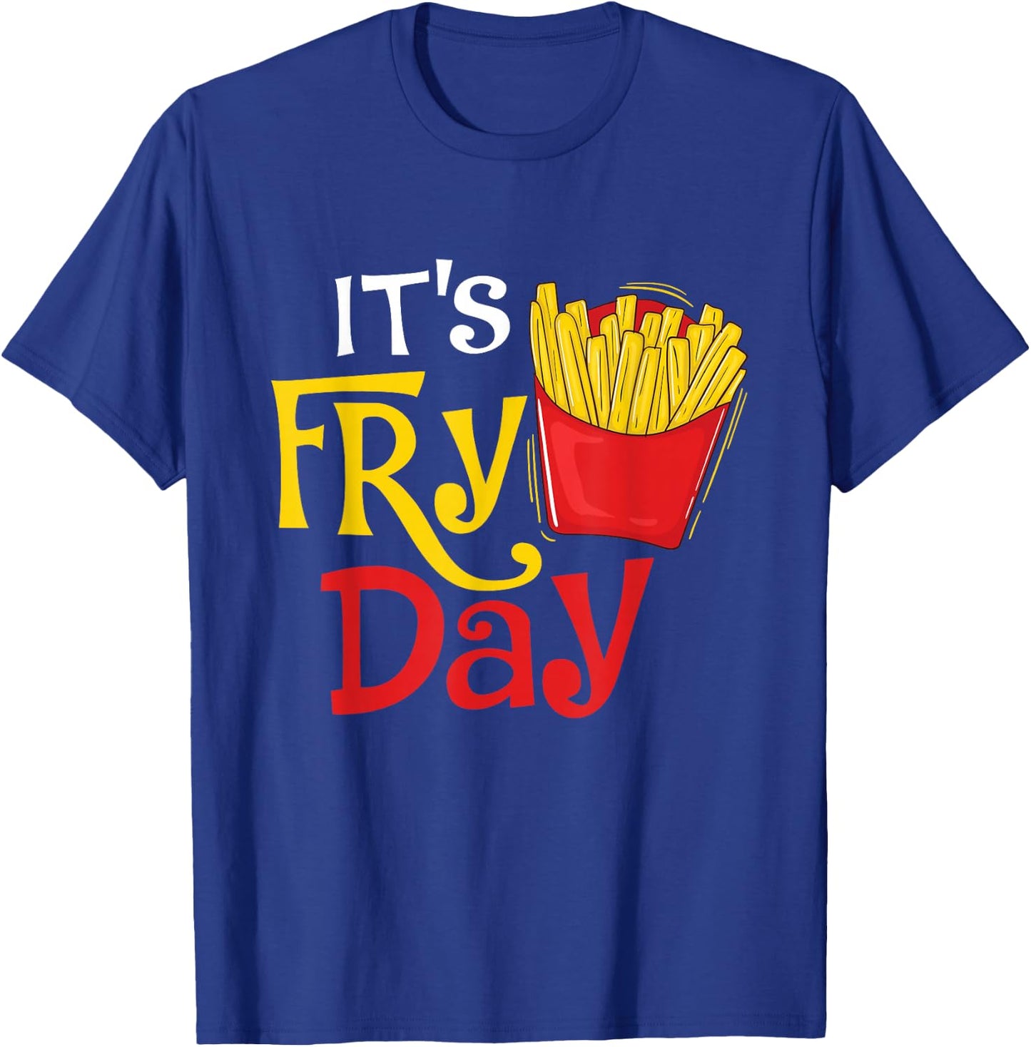 It's Fry Day - French Fries Lover Fast Food Eater , Small, Black T-Shirt - T-Shirt | Royal