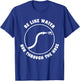 Be Like Water Run Through The Hose T-Shirt - T-Shirt | Royal