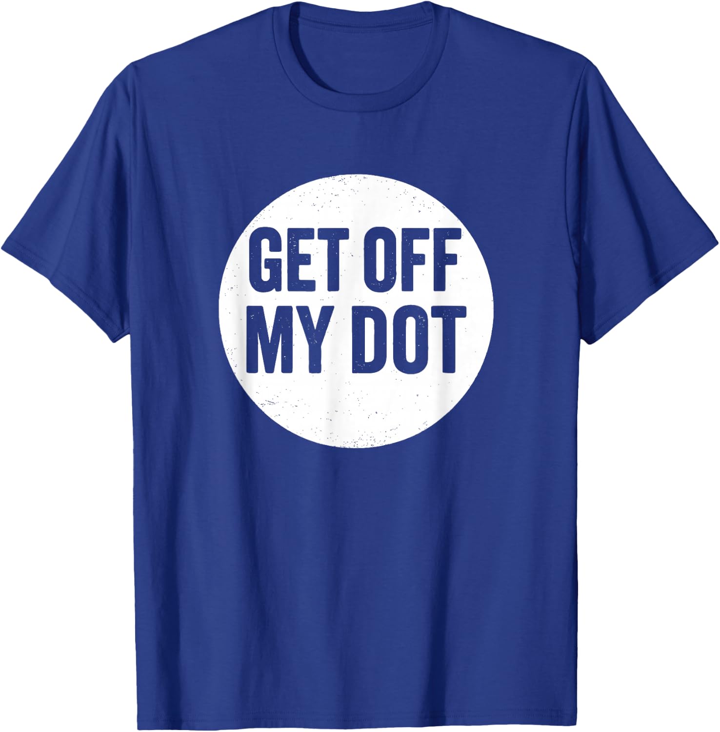 Get Off My Dot Funny Marching Band T-Shirt - T-Shirt | Royal