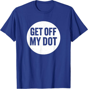Get Off My Dot Funny Marching Band T-Shirt - T-Shirt | Royal