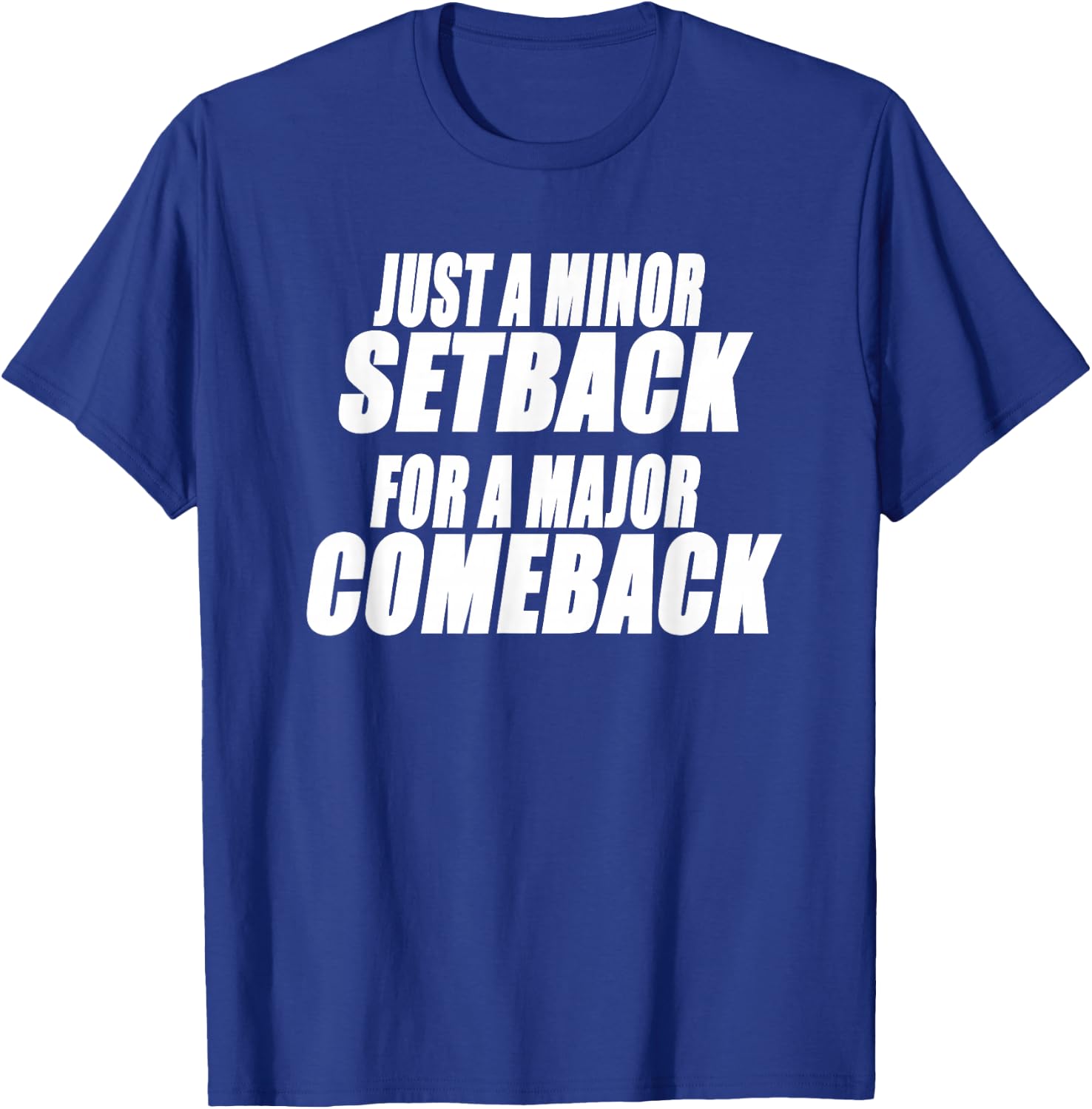 JUST A MINOR SETBACK FOR A MAJOR COMEBACK Motivational T-Shirt - T-Shirt | Royal