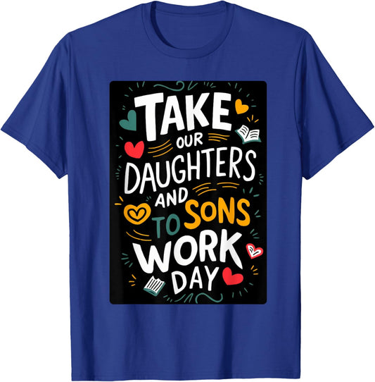 Everyday is Take our Daughters and Sons to Work Day T-Shirt - T-Shirt | Royal