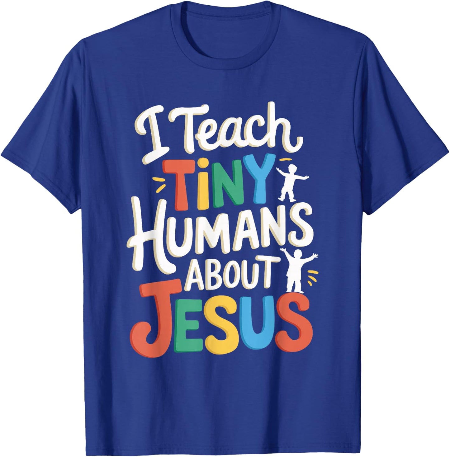 I Teach Tiny Humans About Jesus T-Shirt - T-Shirt | Royal
