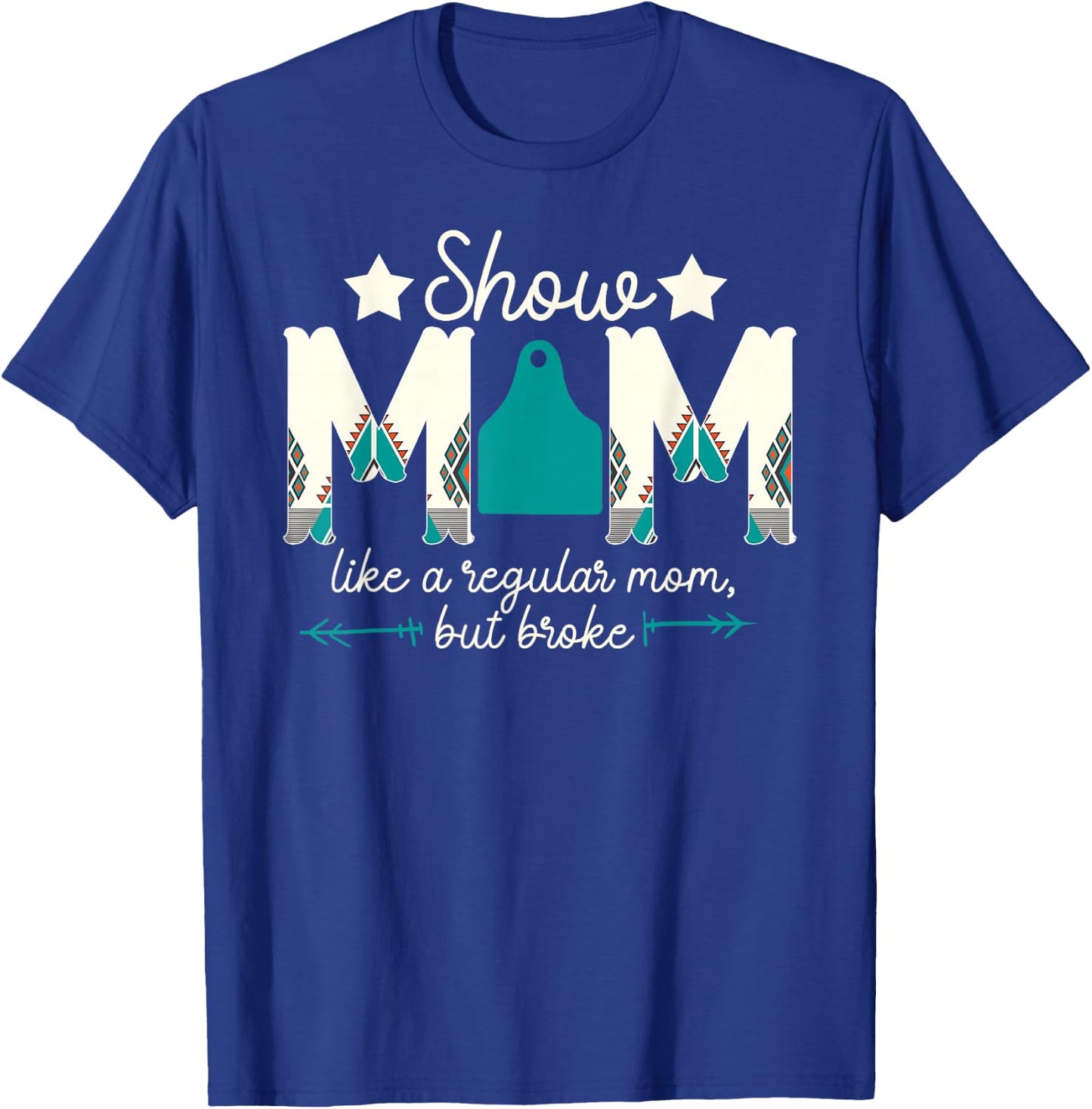 Livestock Show Mom Broke Livestock Show Mother T-Shirt - T-Shirt | Royal