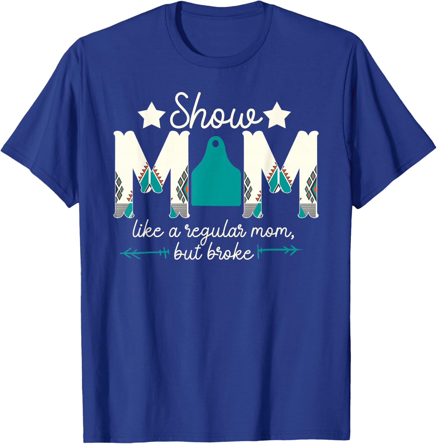 Livestock Show Mom Broke Livestock Show Mother T-Shirt - T-Shirt | Royal