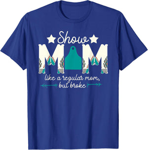 Livestock Show Mom Broke Livestock Show Mother T-Shirt - T-Shirt | Royal