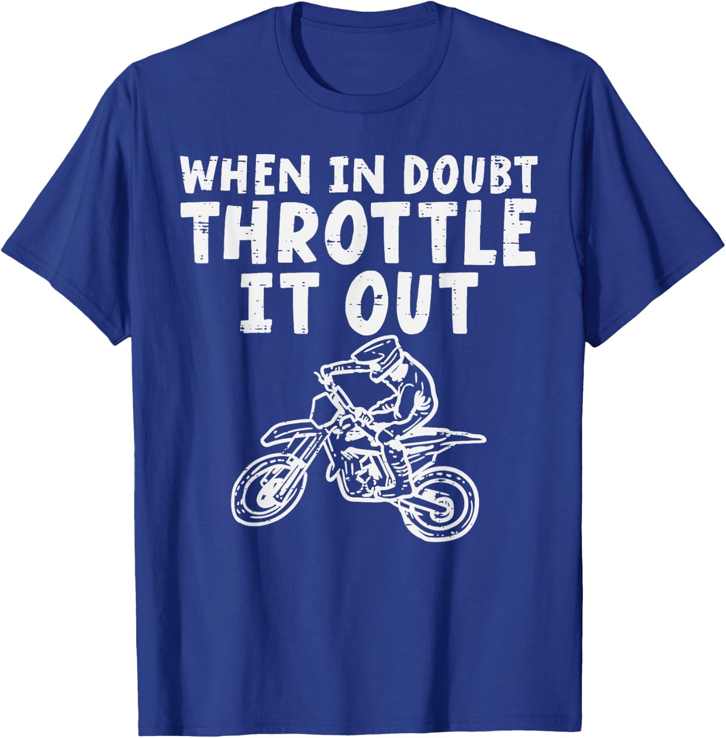 When In Doubt Throttle Dirt Bike Motocross Men Women Kids T-Shirt - T-Shirt | Royal