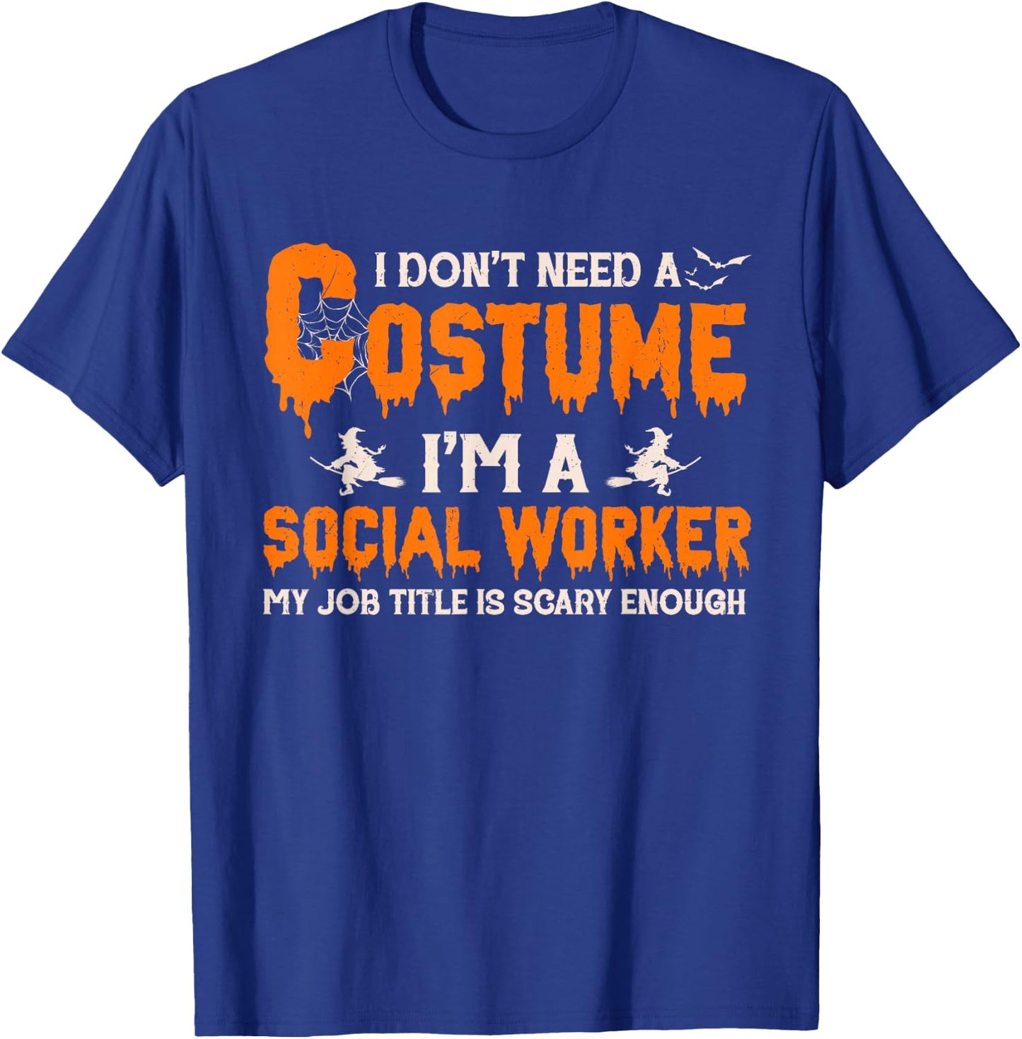 I Don't Need A Costume I'm A Social Worker Witch Halloween T-Shirt - T-Shirt | Royal
