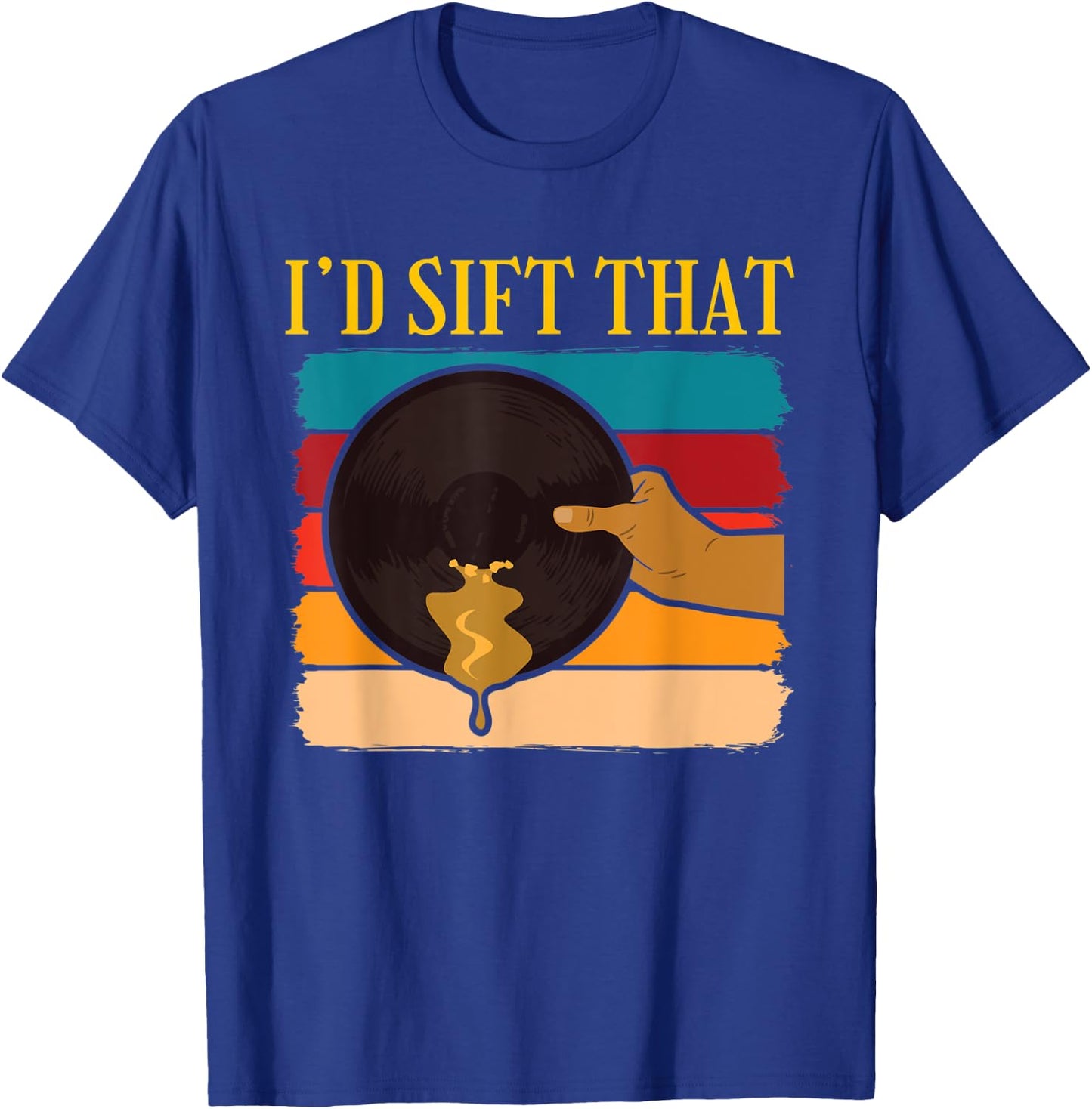 Id Sift That Gold Prospector T-Shirt - T-Shirt | Royal