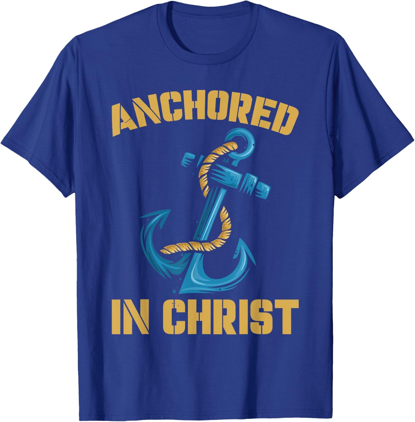 Anchored In Christ | Religion God | Faith Believer T-Shirt - T-Shirt | Royal