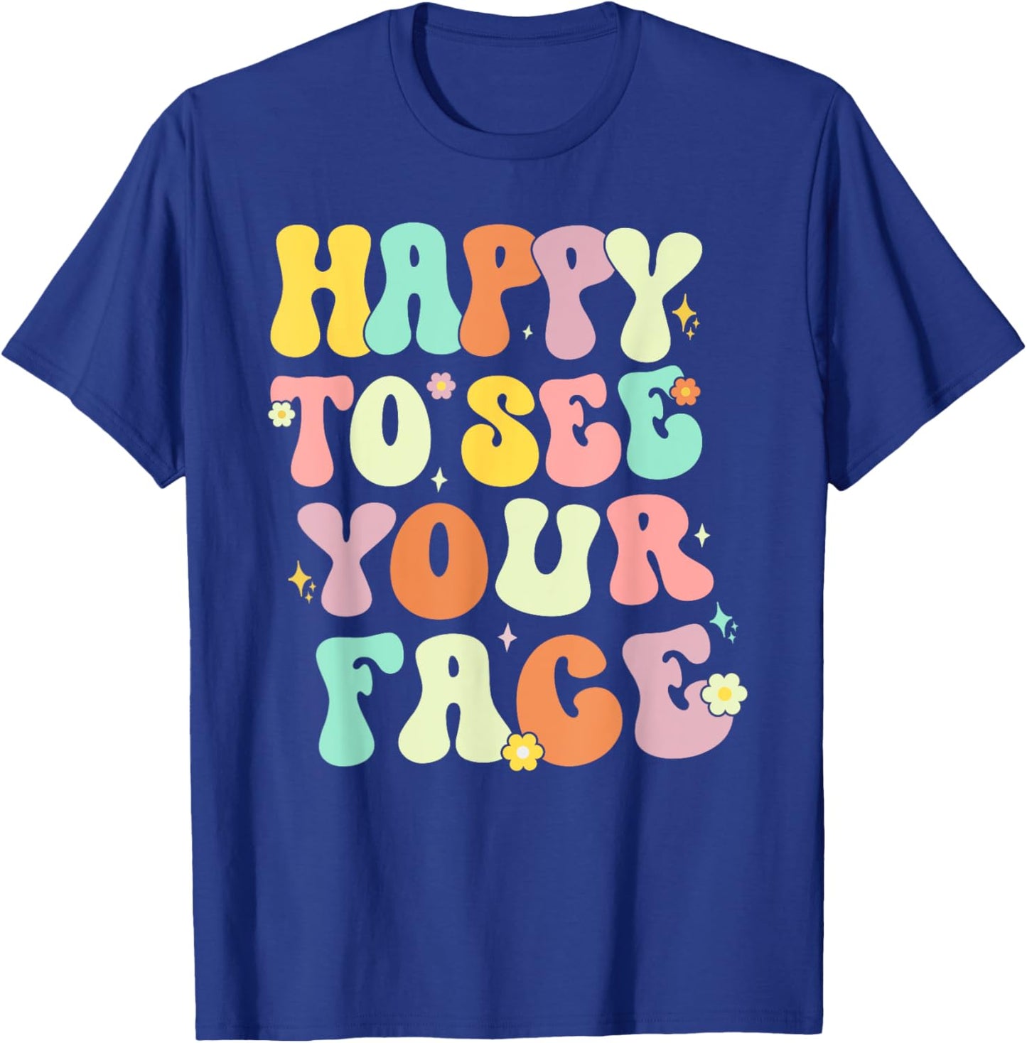 Happy To See Your Face Back To School nice to see you summer Women T-Shirt - T-Shirt | Royal