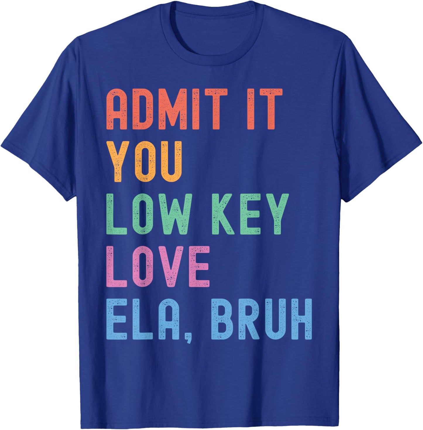 Admit It You Low Key Love ELA Bruh Funny English Teacher T-Shirt - T-Shirt | Royal