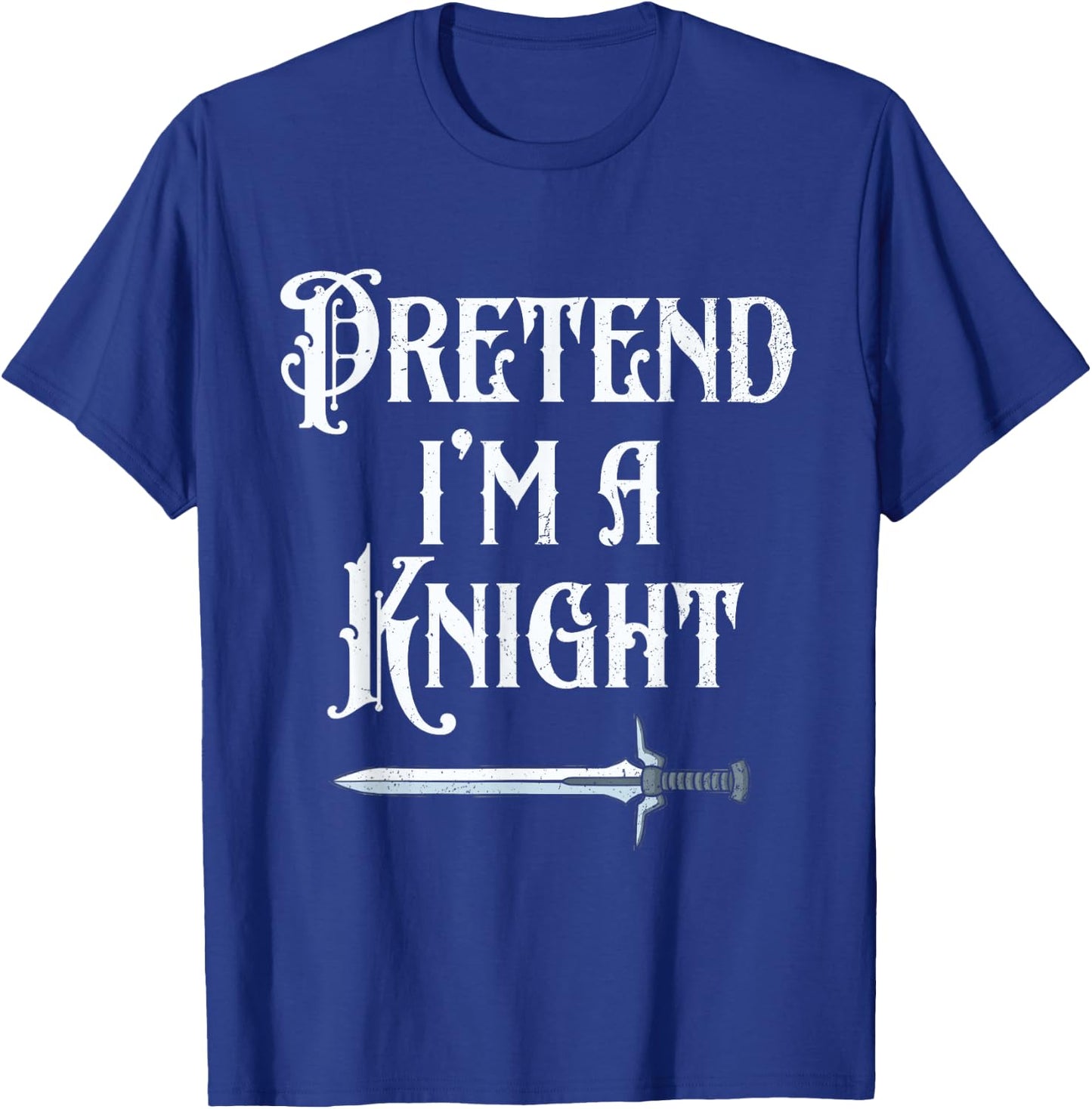 Pretend I'm A Knight Halloween Renaissance Festival Costume T-Shirt - T-Shirt | Royal