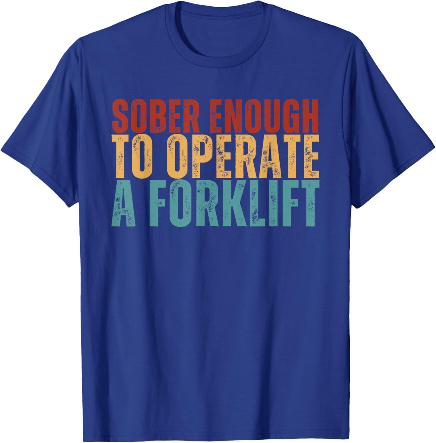 Sober Enough To Operate A Forklift Funny Family Joke Humor T-Shirt - T-Shirt | Royal
