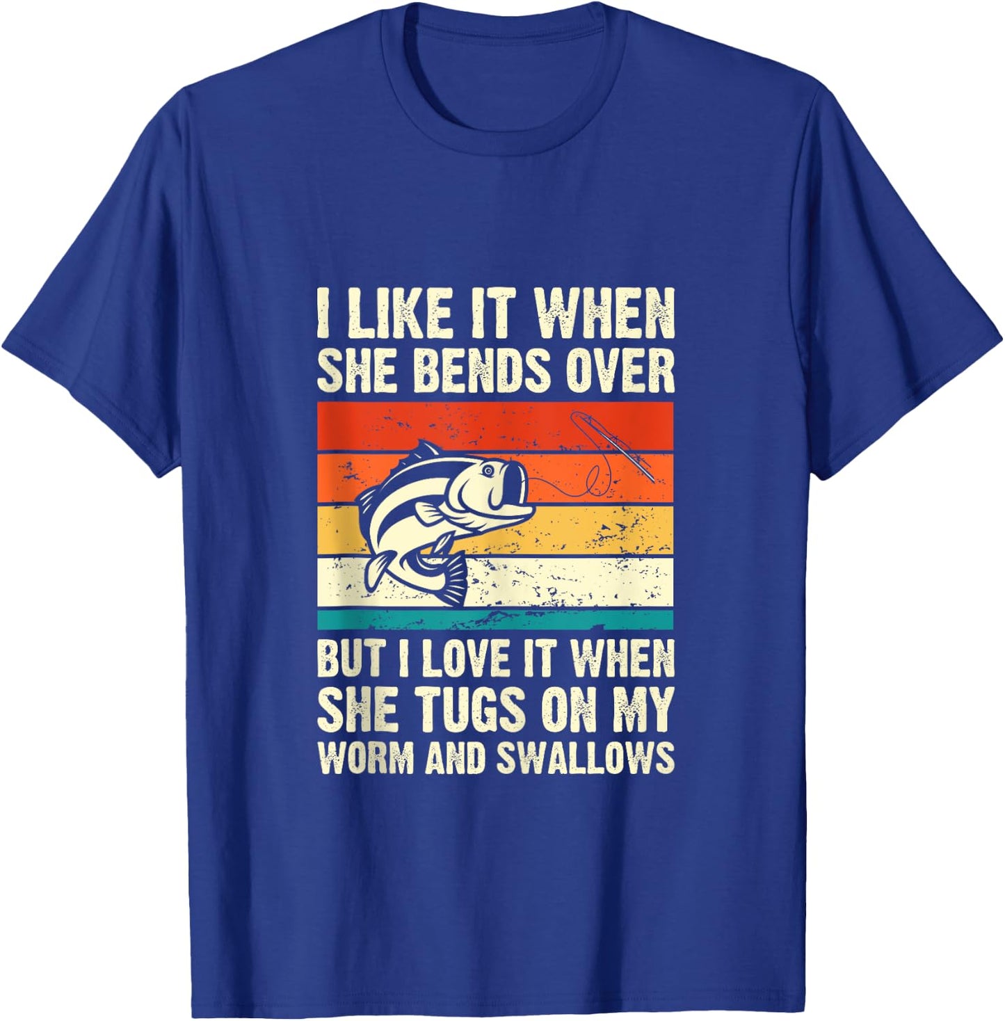 I Like It When She Bends Over But I Love It-funny Fishing T-Shirt - T-Shirt | Royal