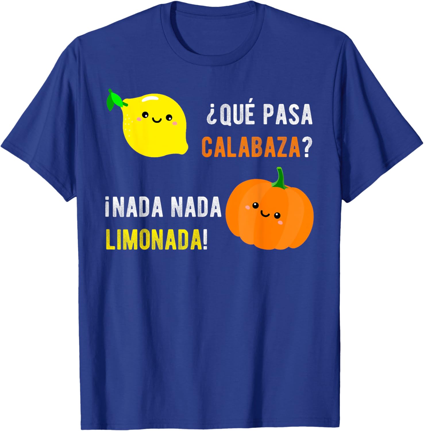 Que Pasa Calabaza Nada Nada Limonada | Spanish Gift T-Shirt - T-Shirt | Royal