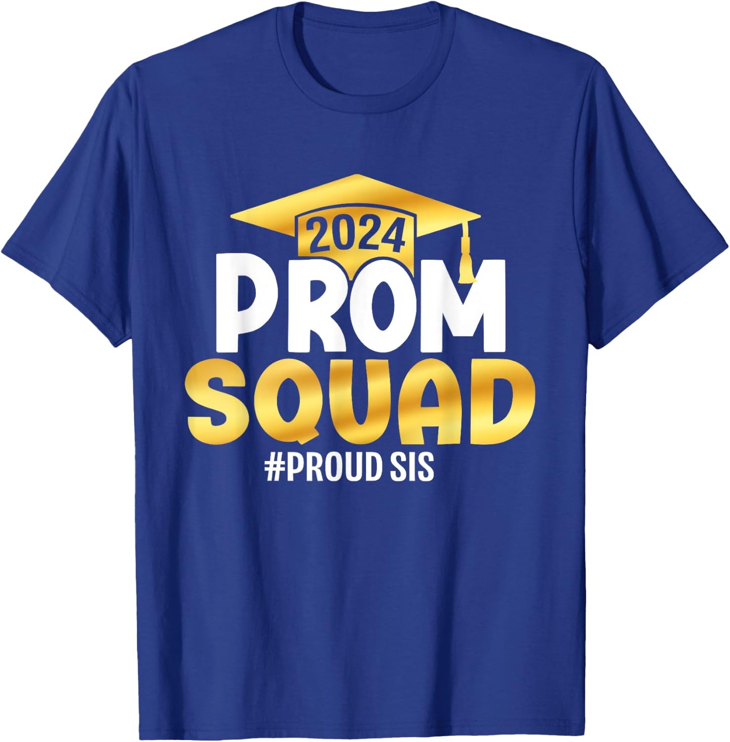 Prom Squad 2024 Graduation Prom Class of 2024 Proud Sister T-Shirt - T-Shirt | Royal