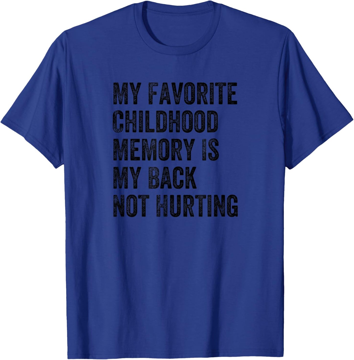 My Favorite Childhood Memory Is My Back Not Hurting T-Shirt - T-Shirt | Royal