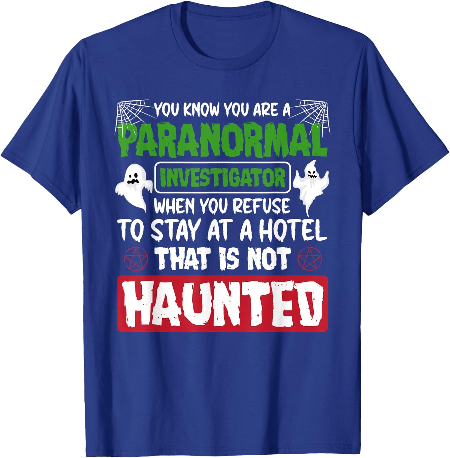 Ghost Hunting Paranormal Investigator Quote T-Shirt - T-Shirt | Royal
