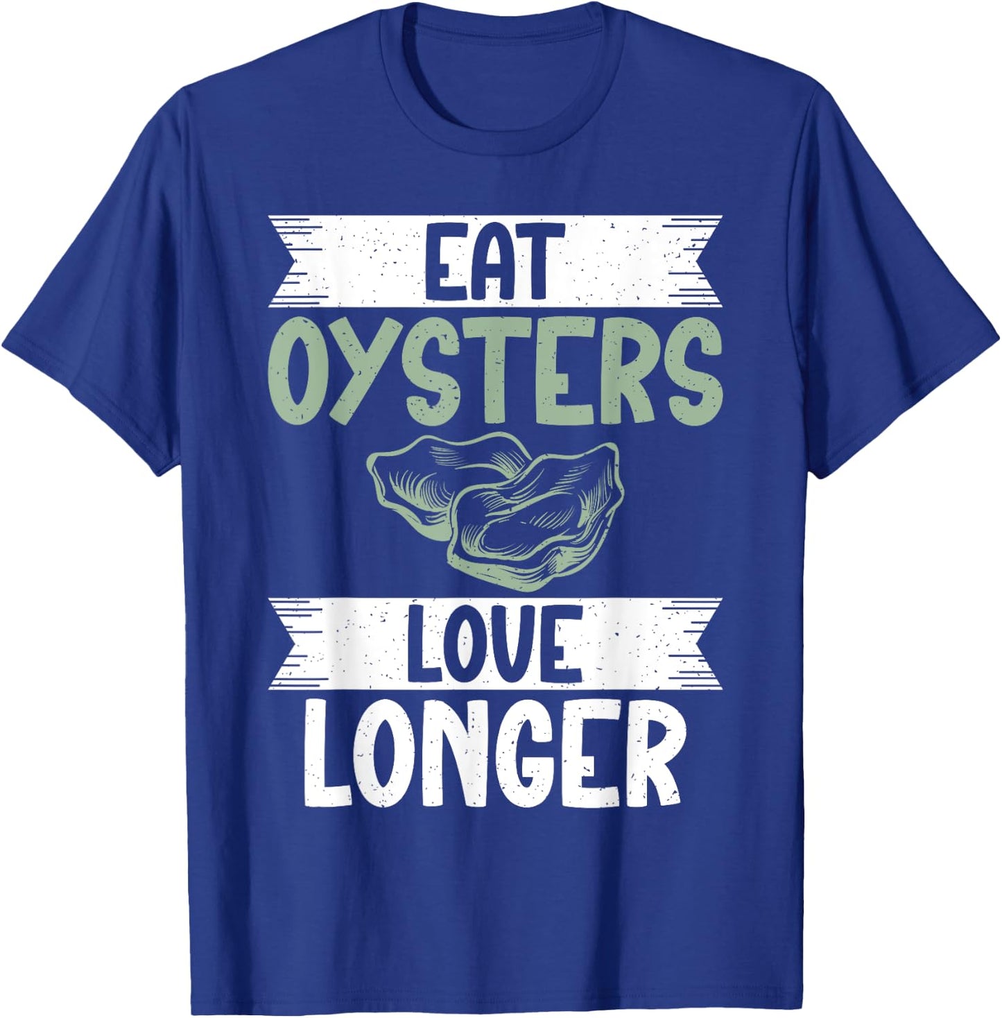 Eat Oysters love longer Oyster T-Shirt - T-Shirt | Royal