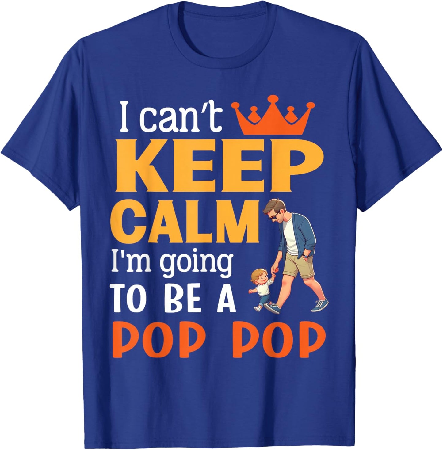 I Can't Keep Calm I'm Going To Be A Pop Pop Happy Me Mother T-Shirt - T-Shirt | Royal