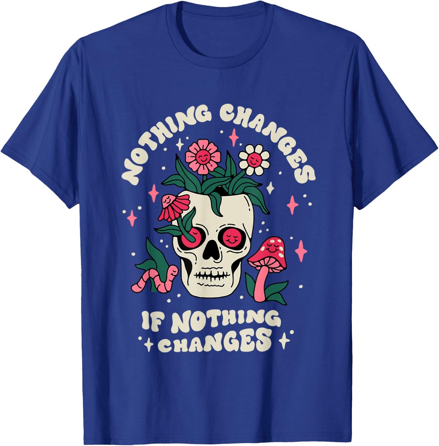 Nothing Change If Nothing Changes Skeleton Mushrooms T-Shirt - T-Shirt | Royal