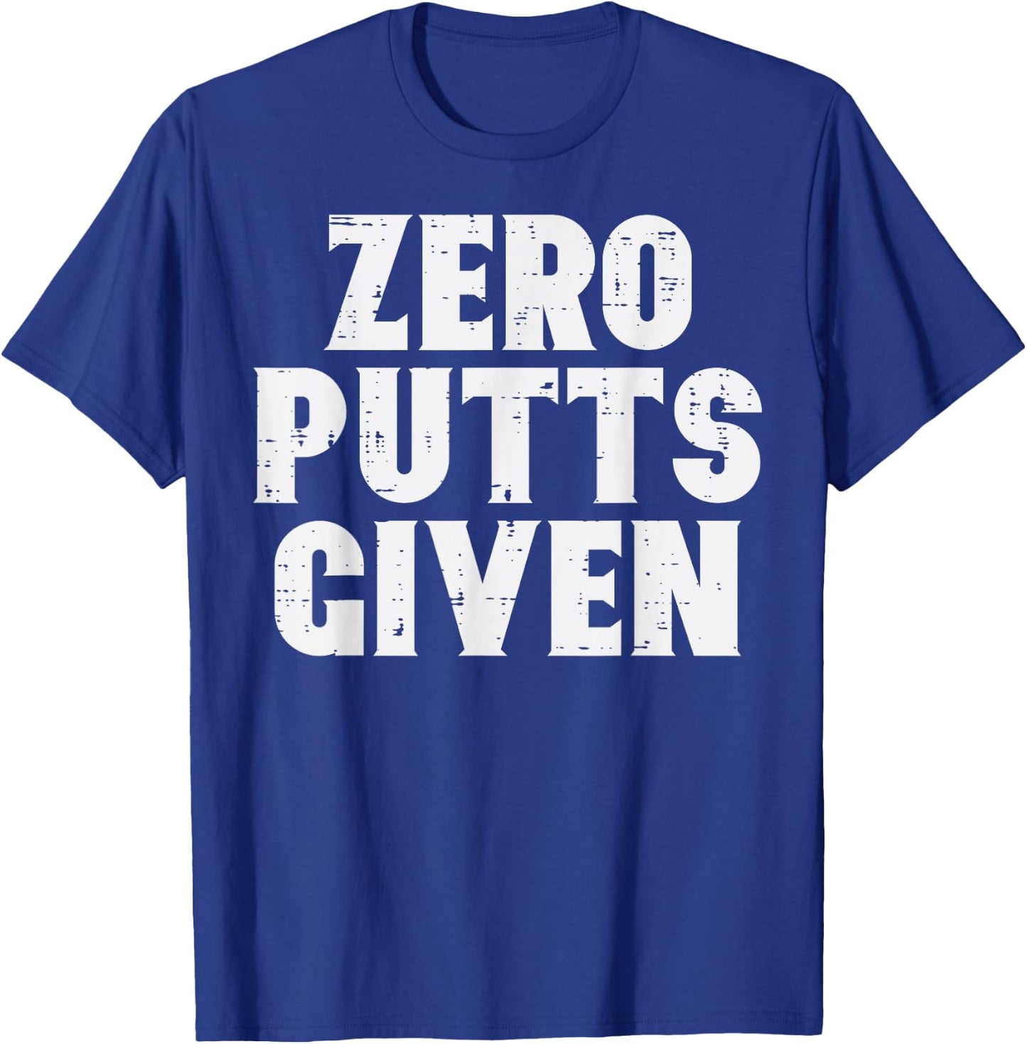 Golf Zero Putts Given Golfing Joke Pun Golfer Dad Men Women T-Shirt - T-Shirt | Royal