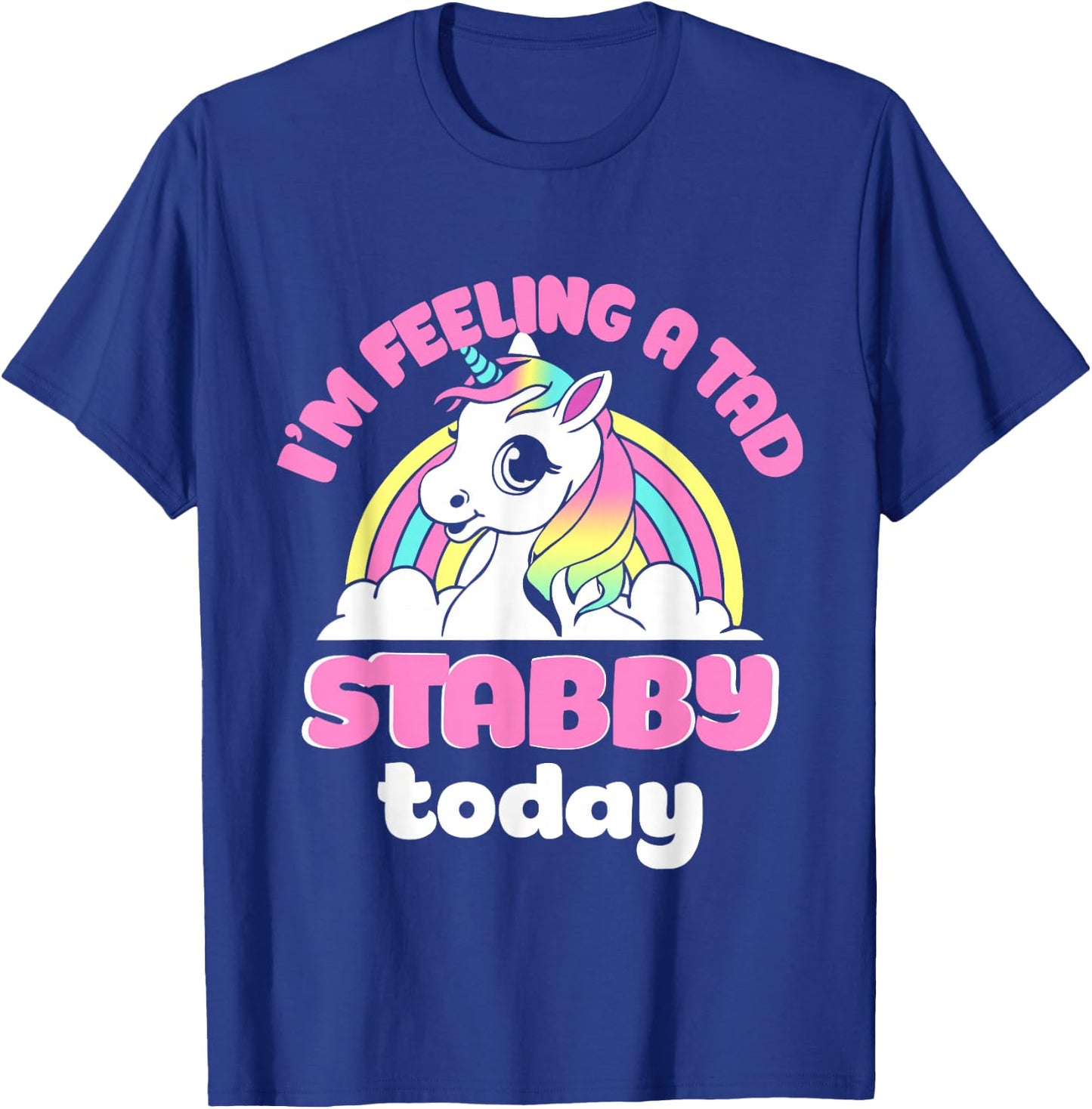 I'm Feeling A Tad Stabby Today Unicorn Design T-Shirt - T-Shirt | Royal
